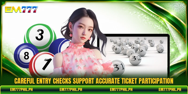 Careful entry checks support accurate ticket participation