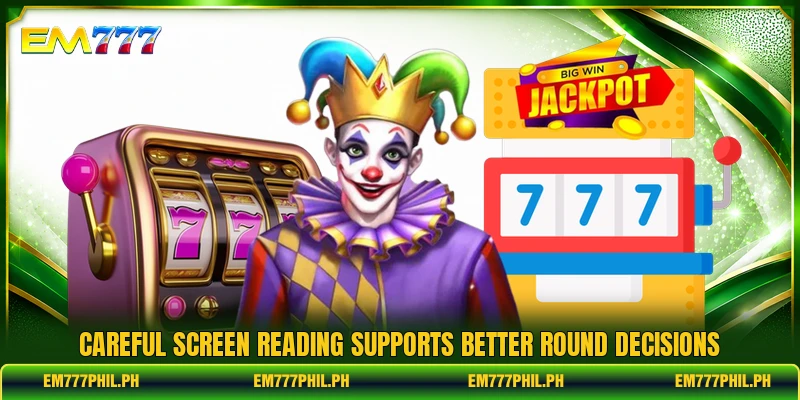 Careful screen reading supports better round decisions