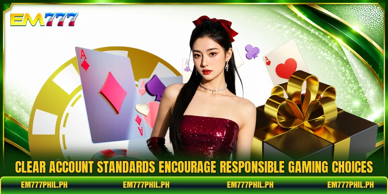 Clear account standards encourage responsible gaming choices