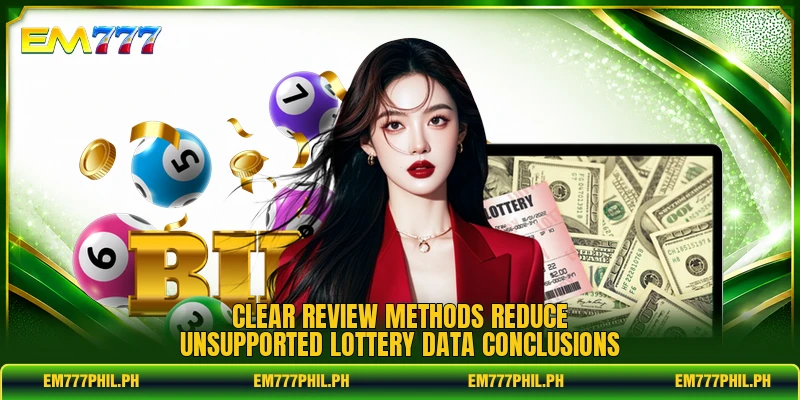 Clear review methods reduce unsupported lottery data conclusions