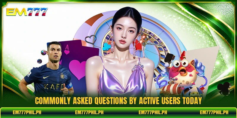 Commonly asked questions by active users today