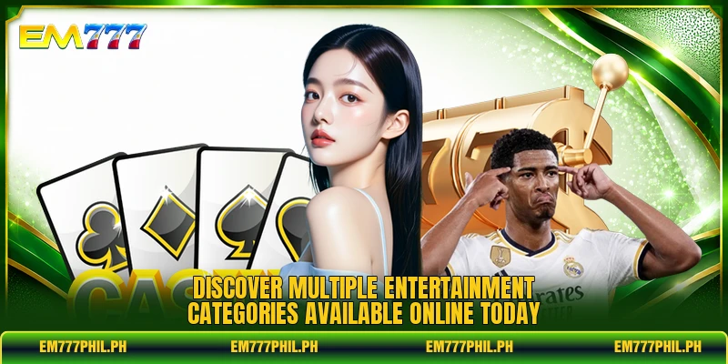 Discover multiple entertainment categories available online today