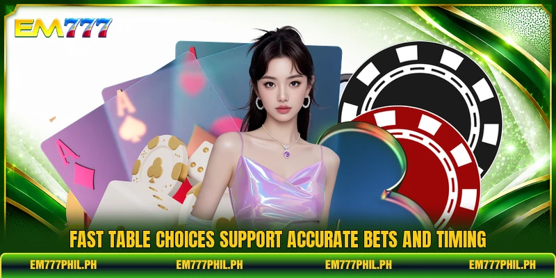 Fast table choices support accurate bets and timing