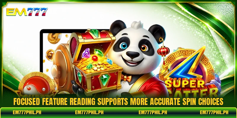 Focused feature reading supports more accurate spin choices