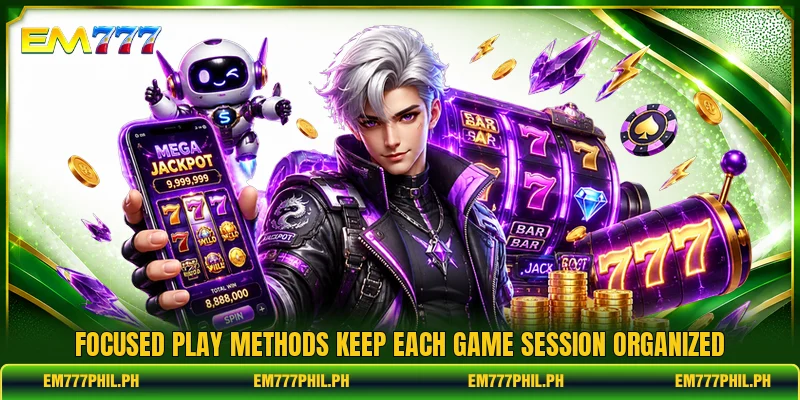 Focused play methods keep each game session organized