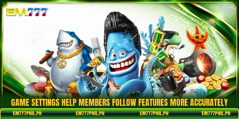 Game settings help members follow features more accurately
