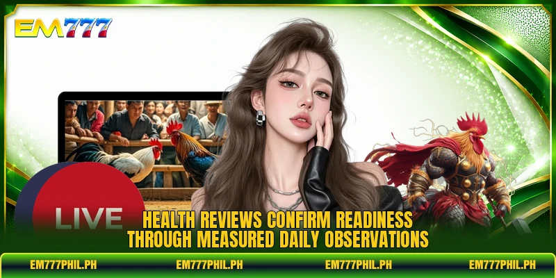 Health reviews confirm readiness through measured daily observations