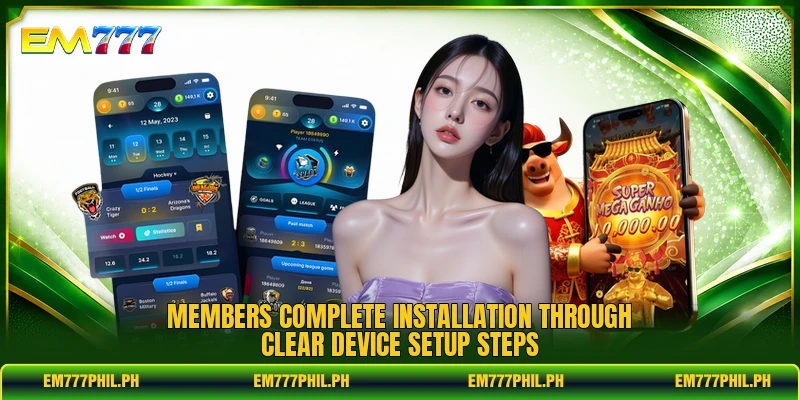 Members complete installation through clear device setup steps