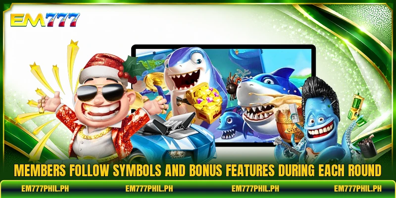 Members follow symbols and bonus features during each round