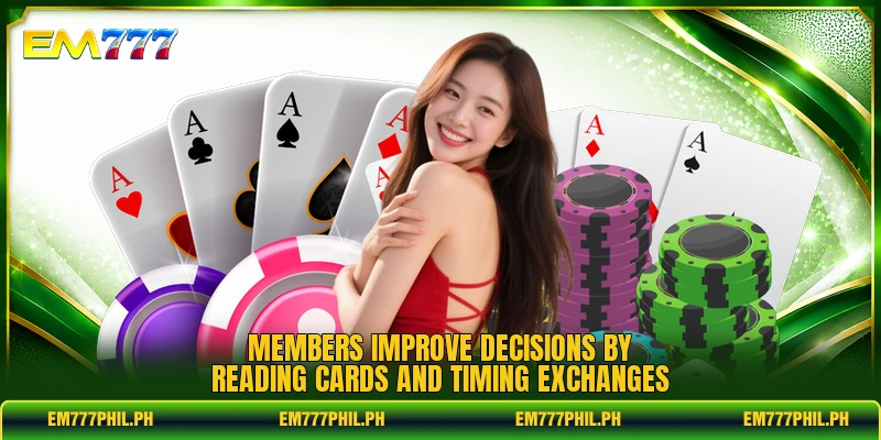 Members improve decisions by reading cards and timing exchanges
