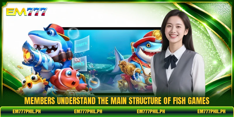 Members understand the main structure of Fish games