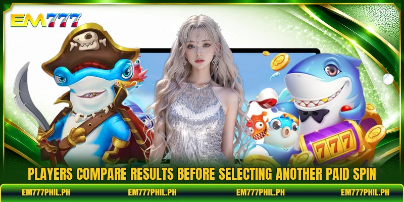 Players compare results before selecting another paid spin