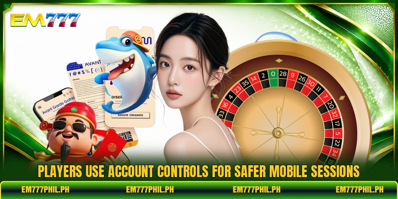 Players use account controls for safer mobile sessions