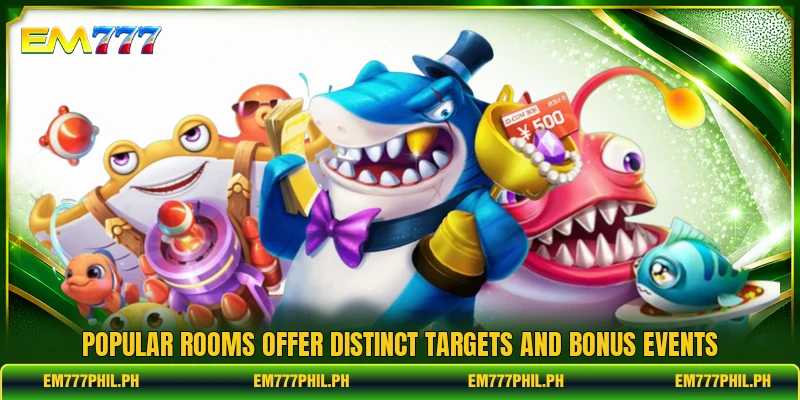 Popular rooms offer distinct targets and bonus events