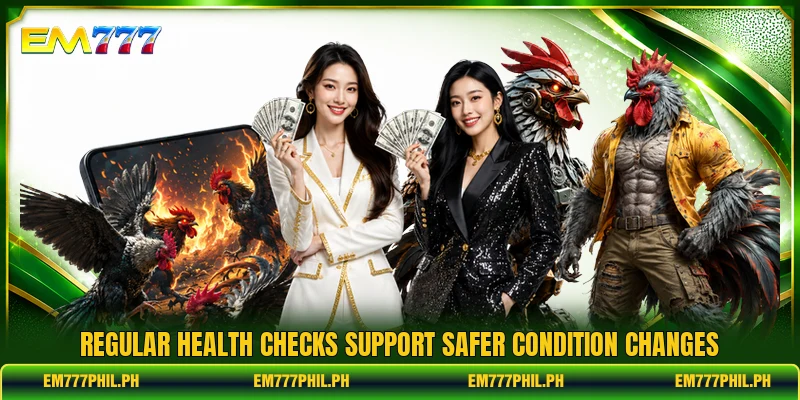 Regular health checks support safer condition changes