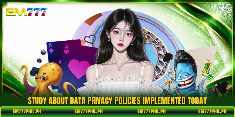 Study about data privacy policies implemented today